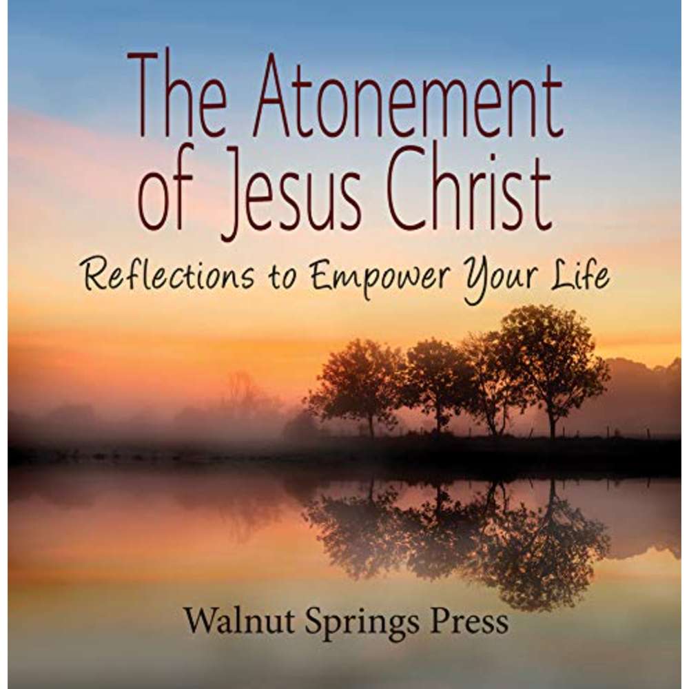 The Atonement of Jesus Christ - Walnut Springs Press 1