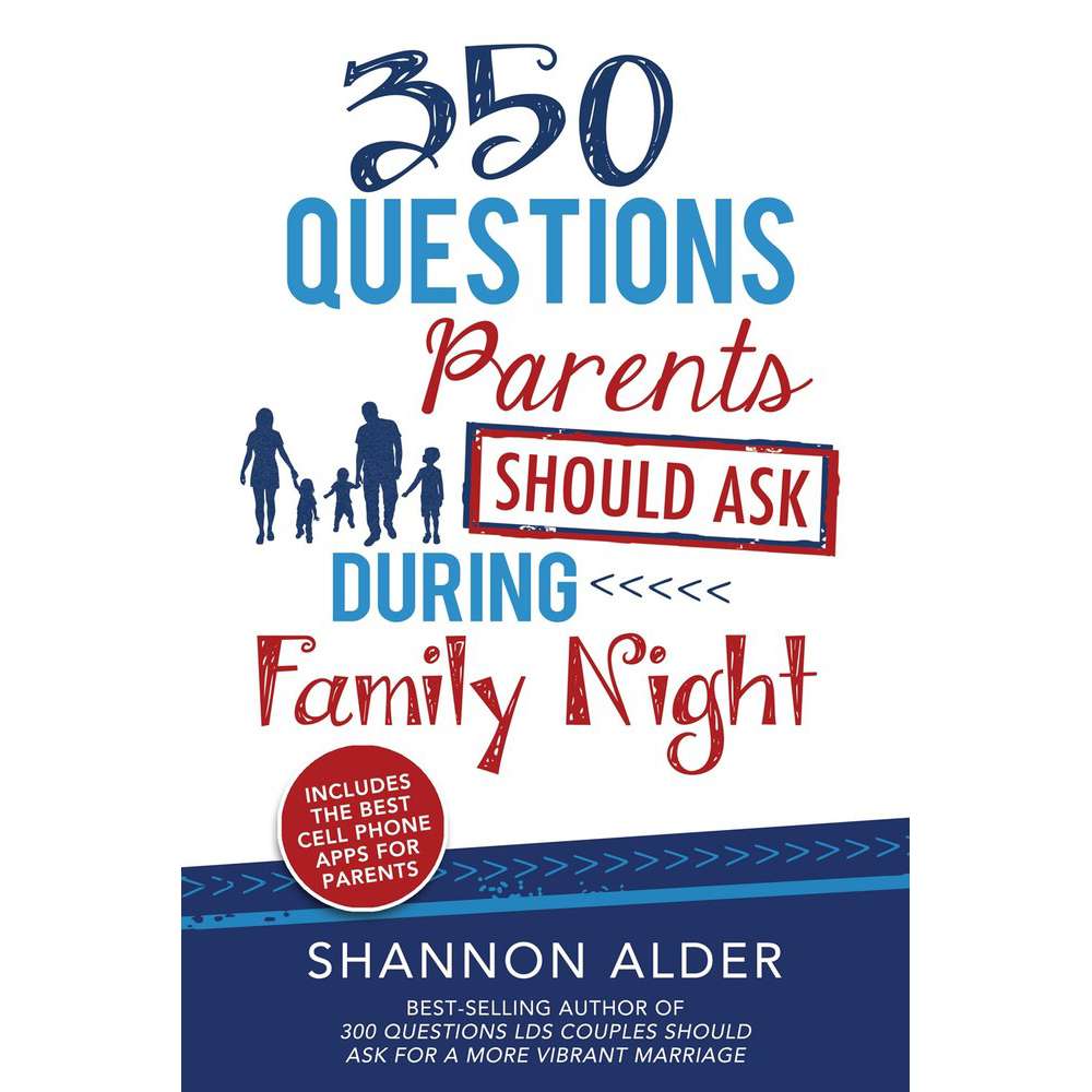 350 Questions Parents Should Ask During Family Night