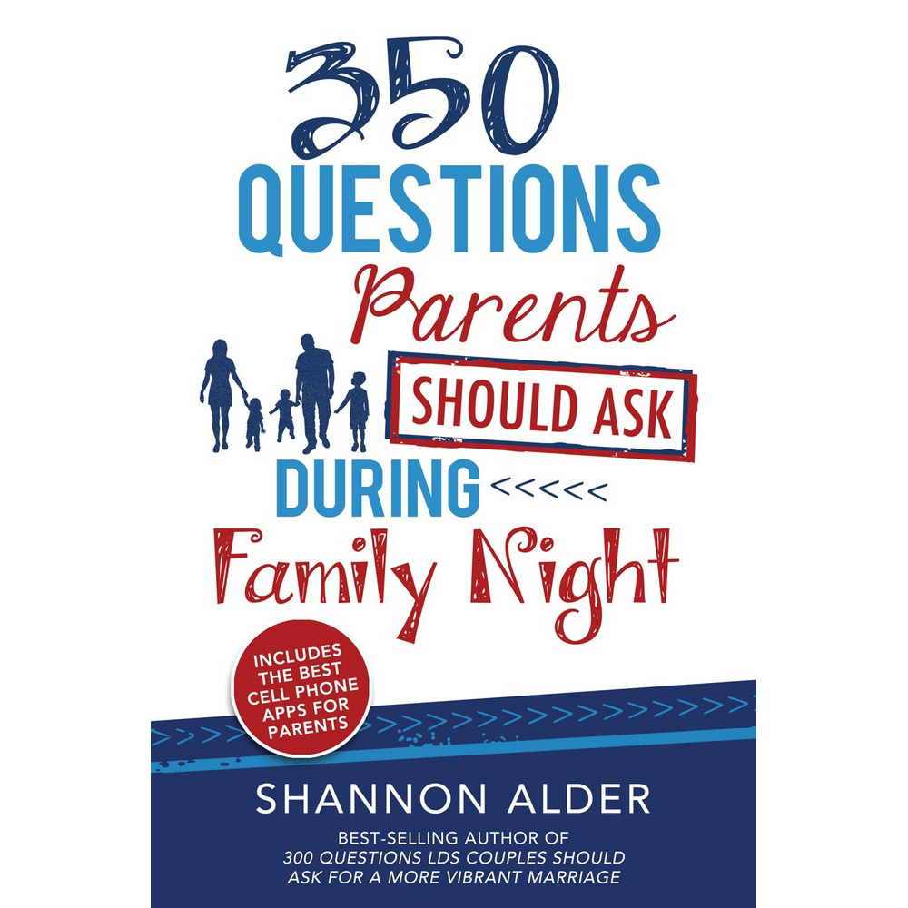 350 Questions Parents Should Ask During Family Night
