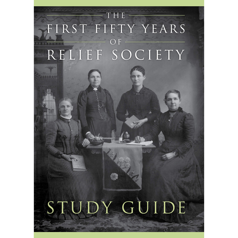 The First Fifty Years of Relief Society Study Guide