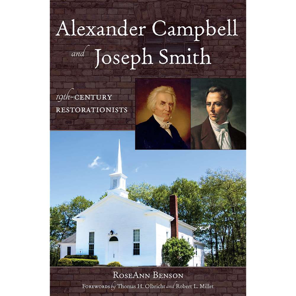 Alexander Campbell and Joseph Smith 19th Century Restorationists