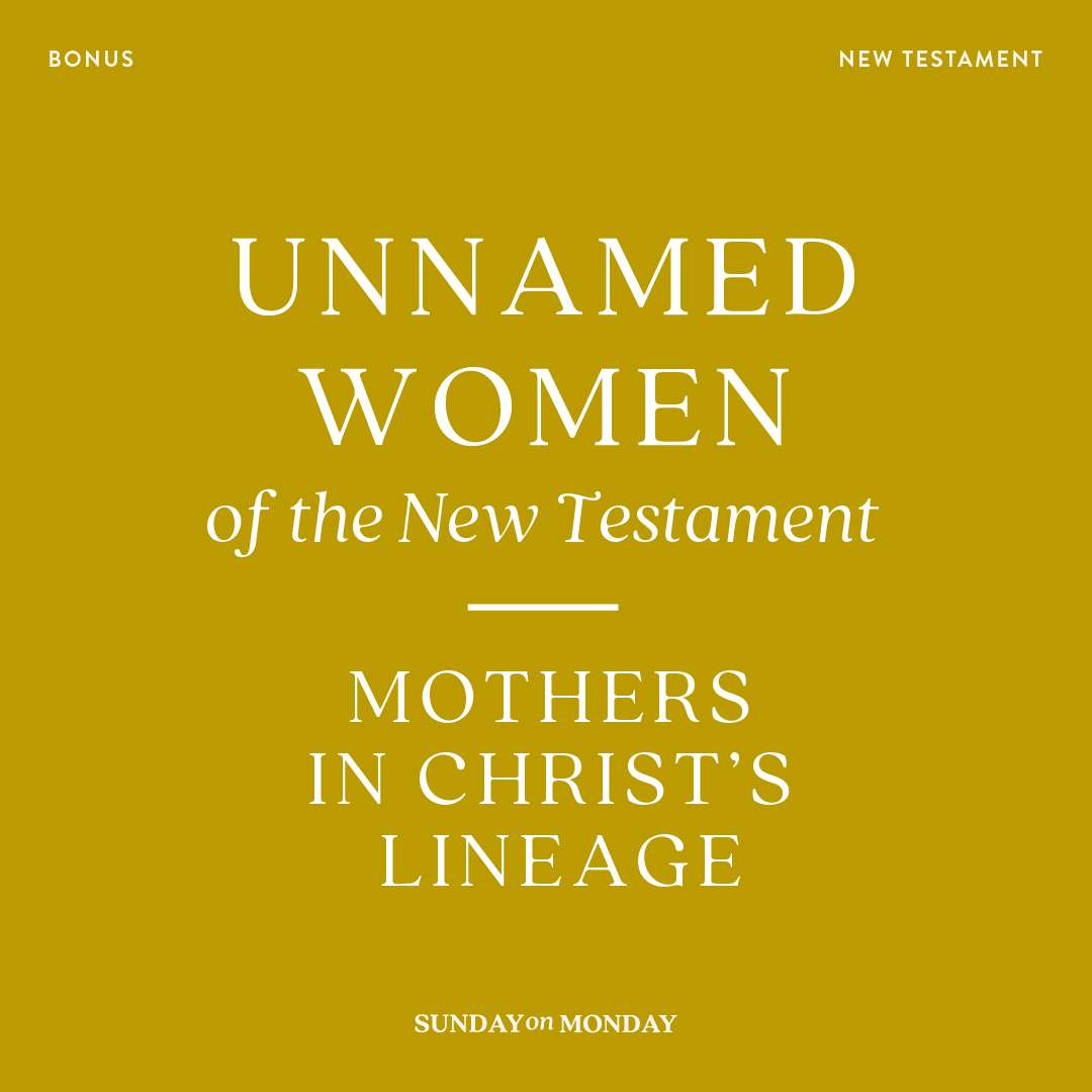BONUS: Unnamed Women of the New Testament: Mothers in Christ's Lineage