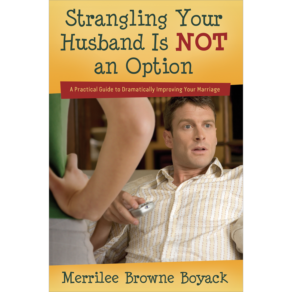 Strangling Your Husband is NOT an Option: A Practical Guide to Dramatically Improving Your Marriage, , large image number 0