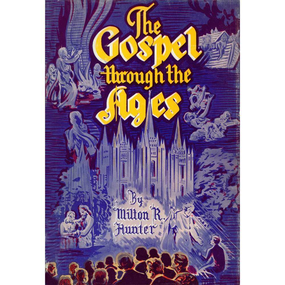 Gospel through the Ages - MILTON R. HUNTER 1