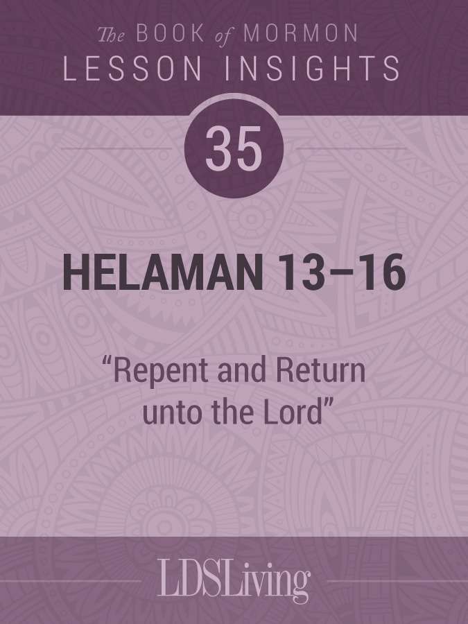 Lesson Insights: Book of Mormon #35, Helaman 13-16