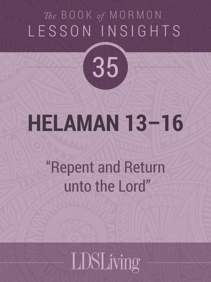 Lesson Insights: Book of Mormon #35, Helaman 13-16