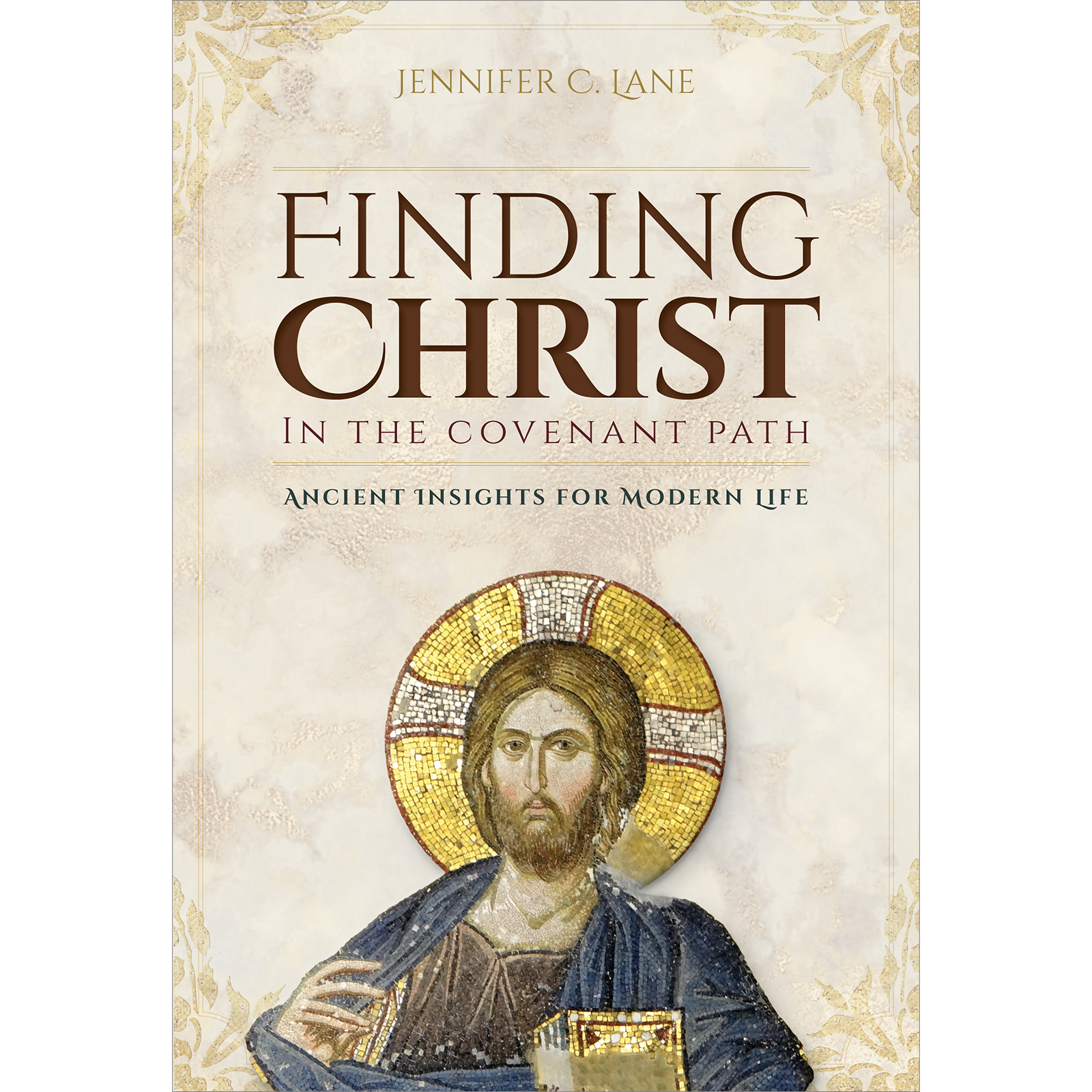 Finding Christ in the Covenant Path: Ancient Insights for Modern Life, , large image number 0