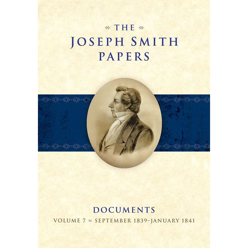 The Joseph Smith Papers, Documents, Vol. 7: September 1839 - January 1841