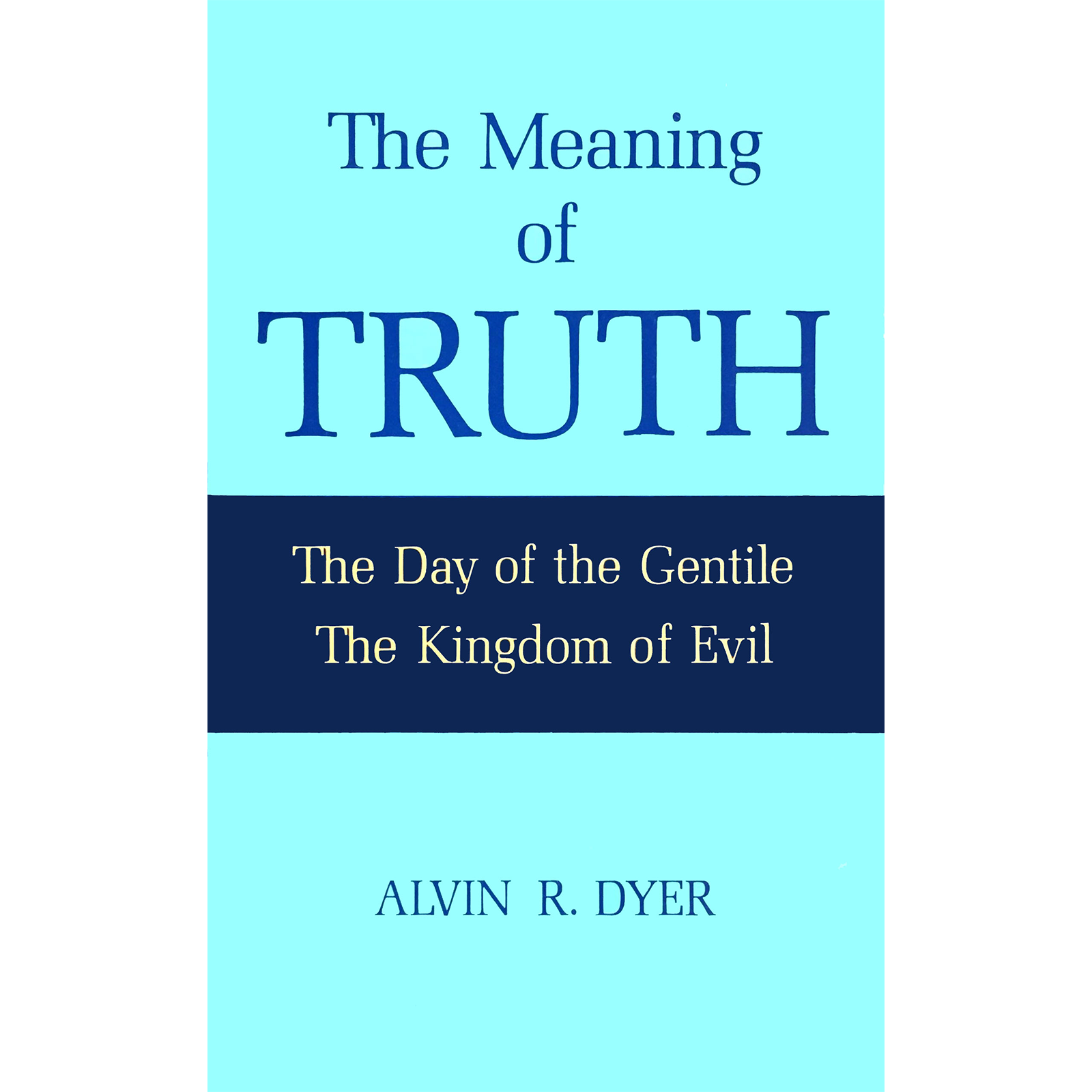 The Meaning of Truth - DYER, ALVIN R. | Deseret Book