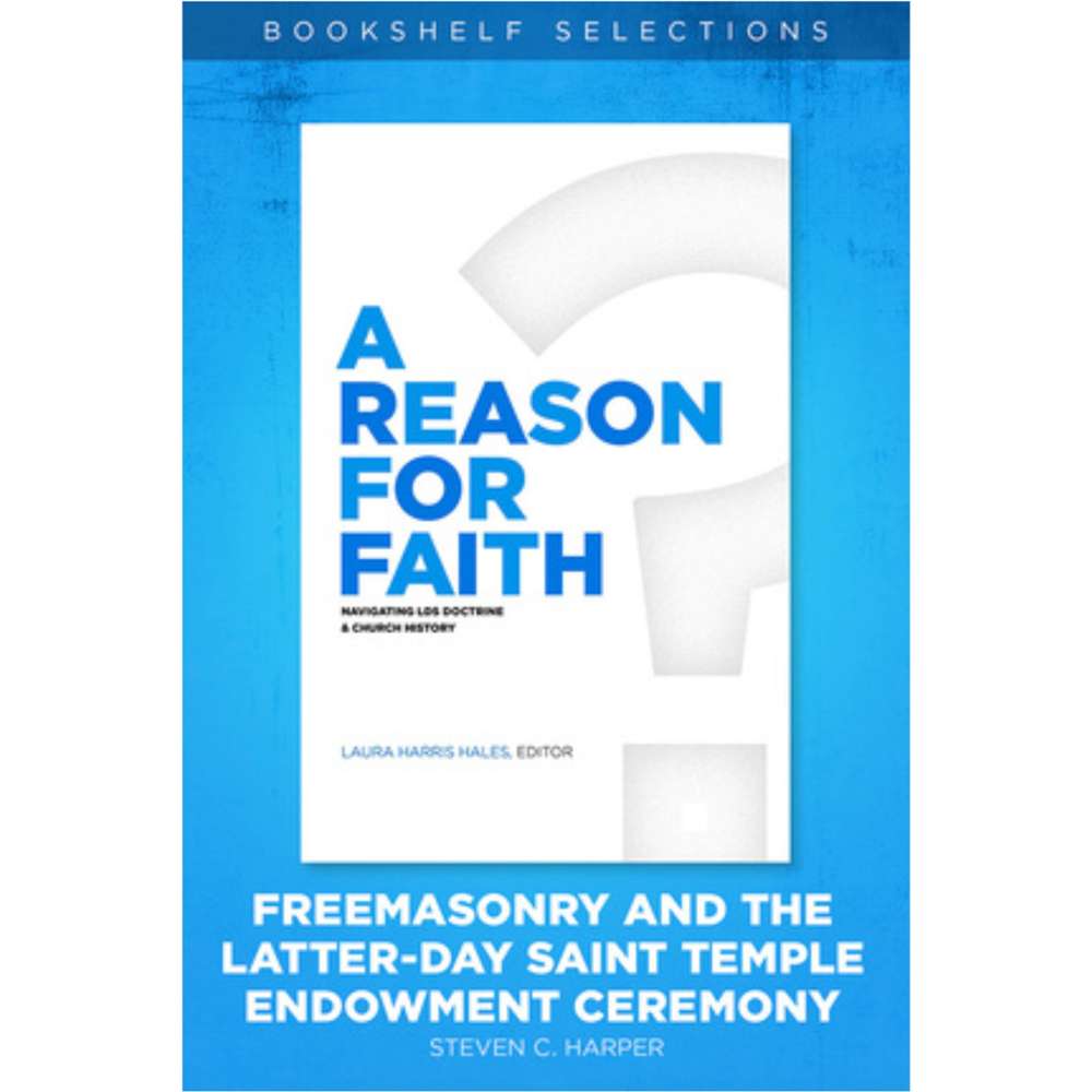 A Reason for Faith: Freemasonry and the Latter-day Saint Temple Endowment Ceremony 1