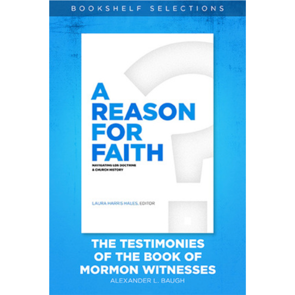 A Reason for Faith: The Testimonies of the Book of Mormon Witnesses