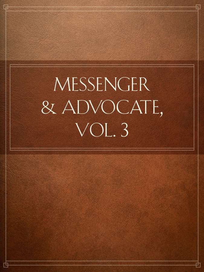 Messenger and Advocate, Vol. 3