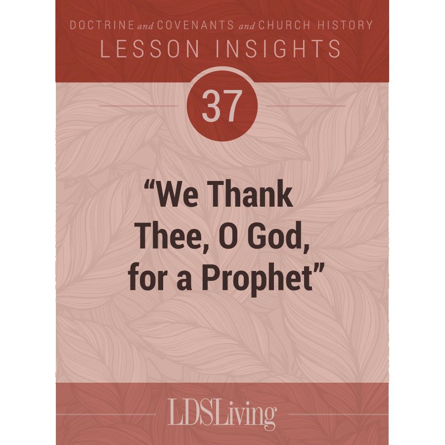 Lesson Insights Doctrine and Covenants and Church History #37