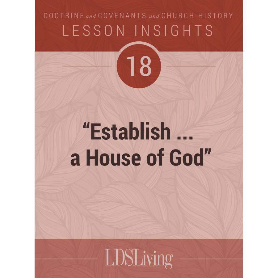 Lesson Insights Doctrine and Covenants and Church History #18