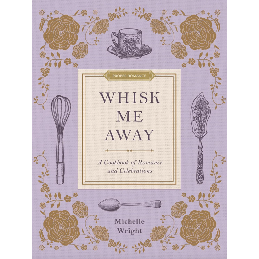 Whisk Me Away Cookbook,  Whisk Me Away Cookbook