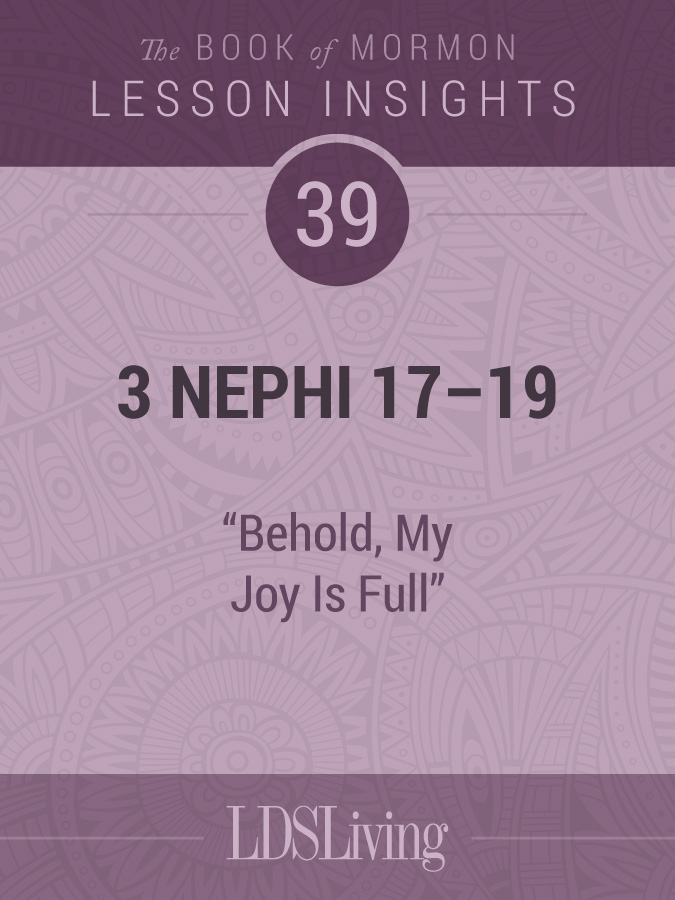 Lesson Insights: Book of Mormon #39, 3 Nephi 17-19, , large image number 0