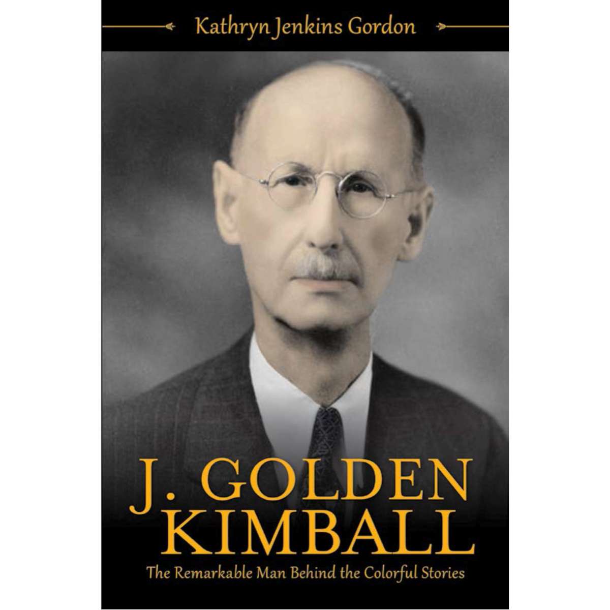 J. Golden Kimball: The Remarkable Man Behind the Colorful Stories