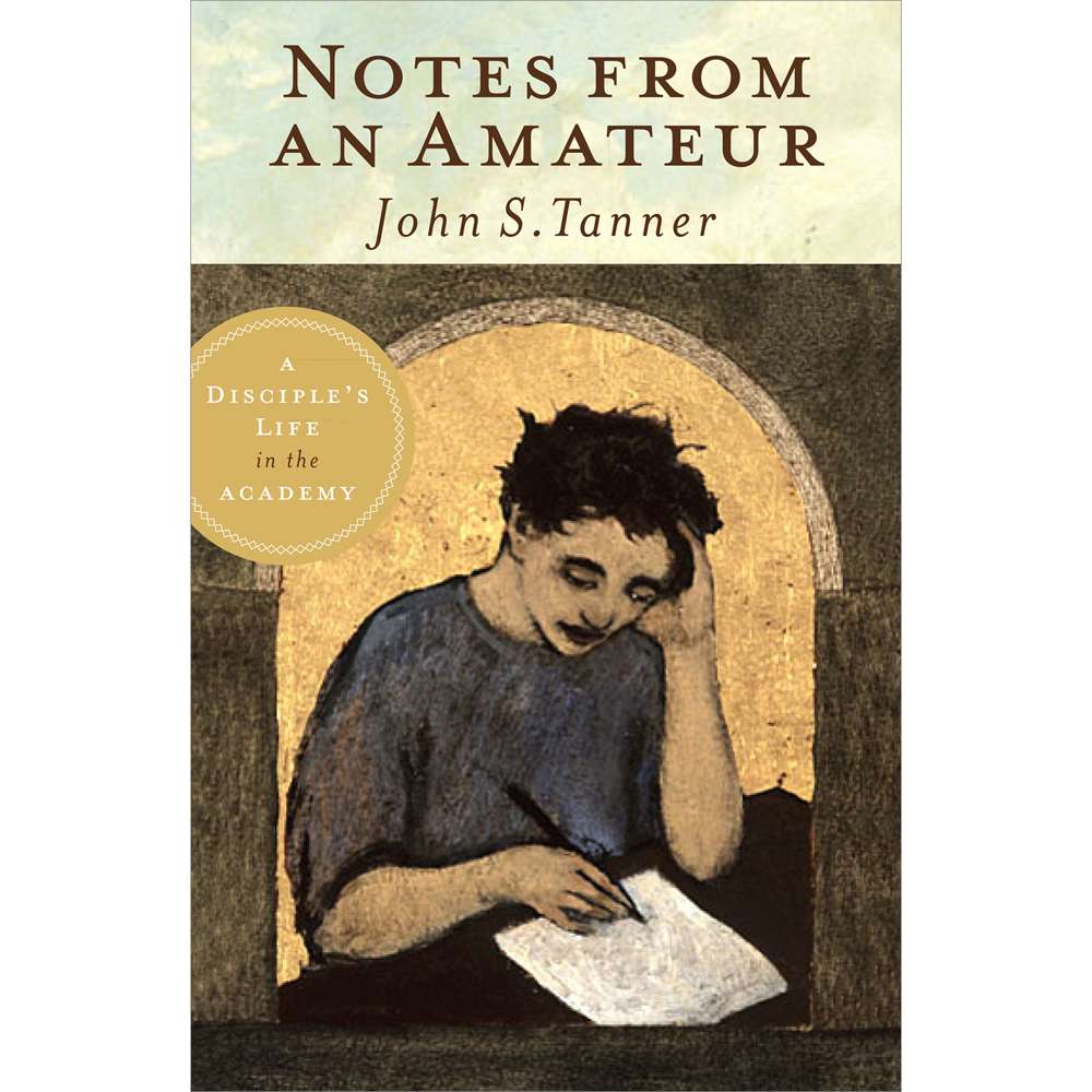 Notes from an Amateur: A Disciple's Life in the Academy 1