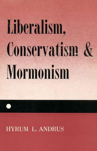 Liberalism, Conservatism and Mormonism