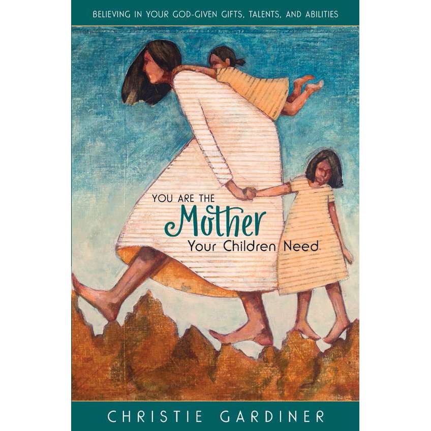 You Are the Mother Your Children Need