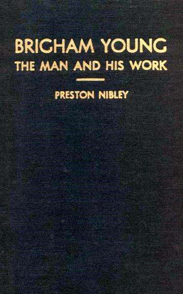 Brigham Young: The Man and His Work