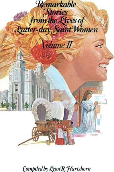 Remarkable Stories from the Lives of Latter-day Saint Women, Vol. 2