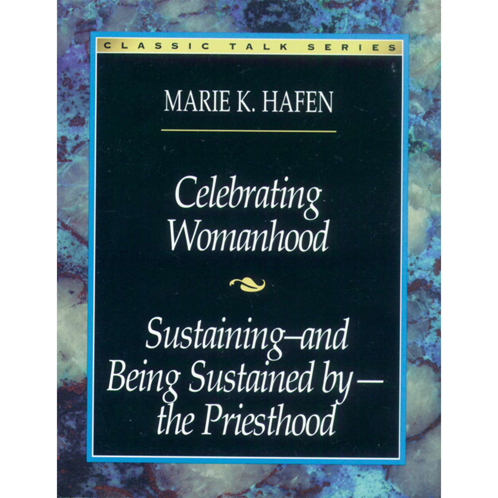 Classic Talk Series: Celebrating Womanhood &mdash; Sustaining and Being Sustained by the Priesthood