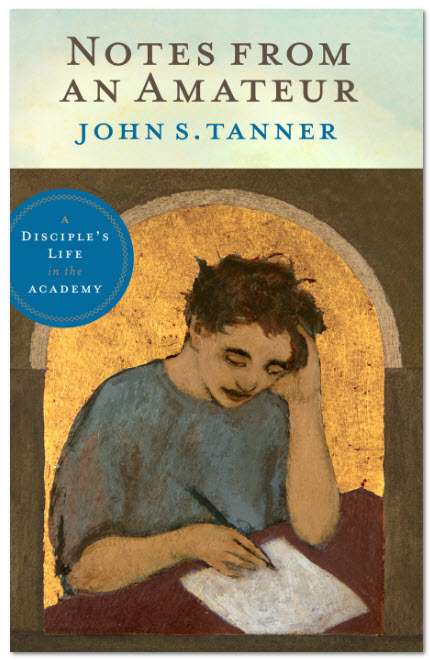 Notes from an Amateur: A Disciple's Life in the Academy