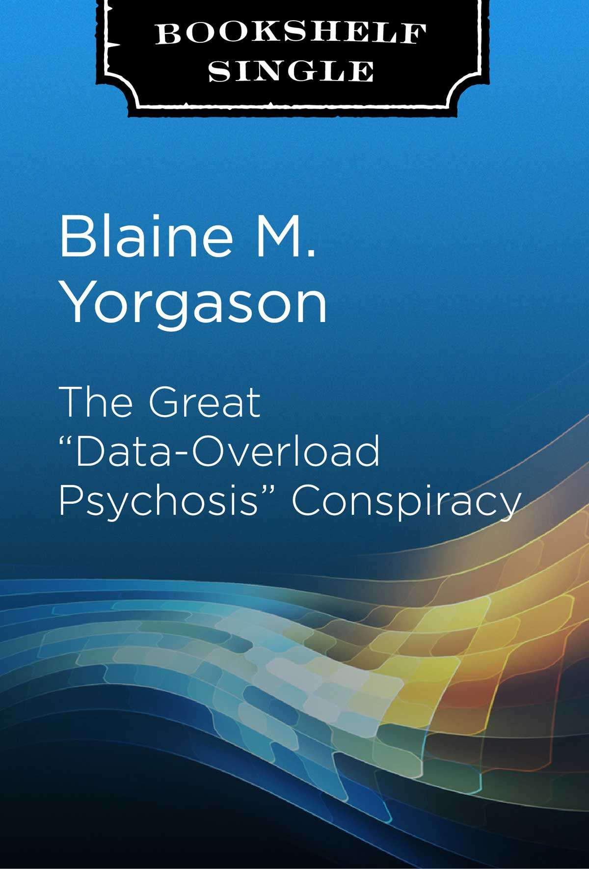 The Great "Data-Overload Psychosis" Conspiracy