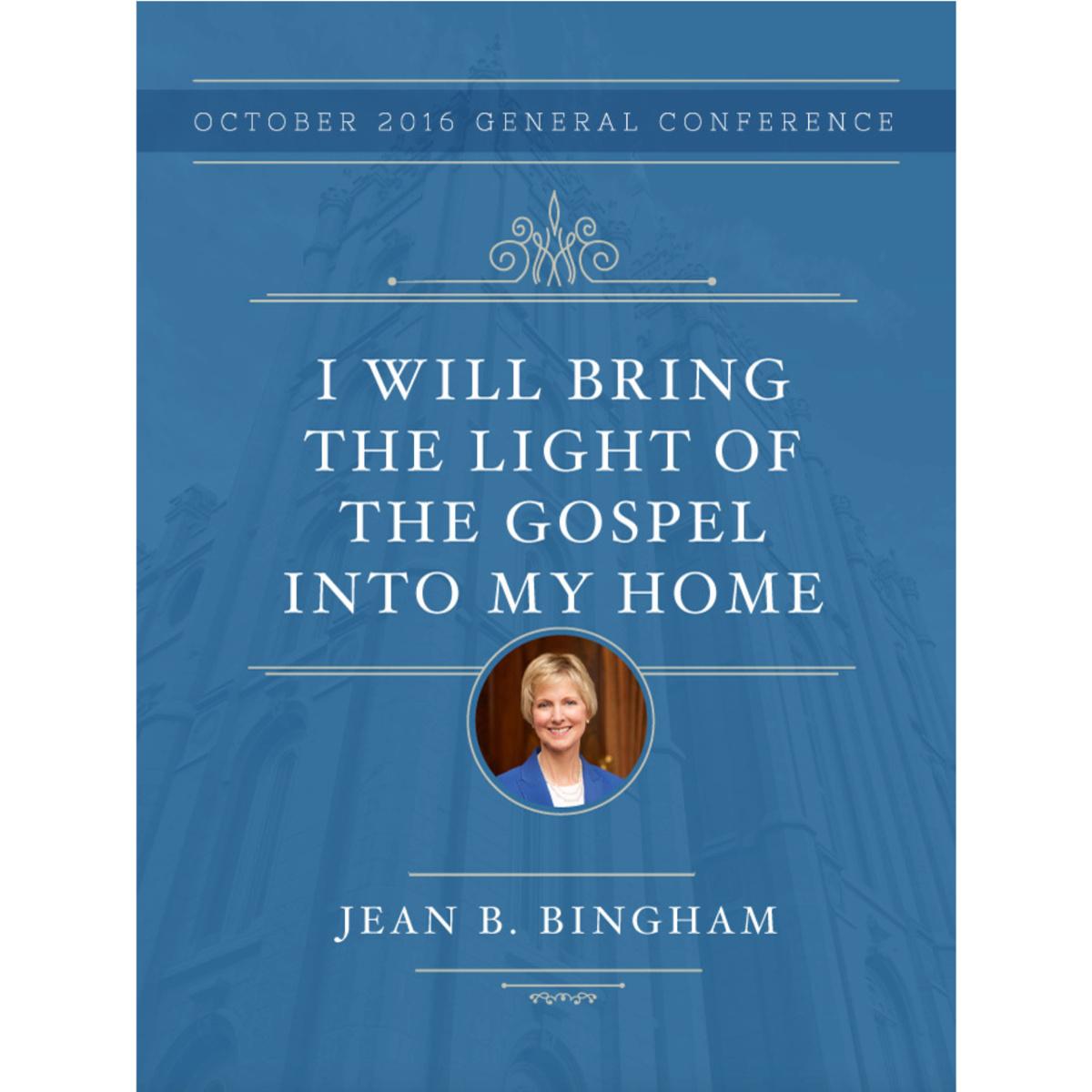 I Will Bring The Light of The Gospel Into My Home - General Women's Session - October 2016