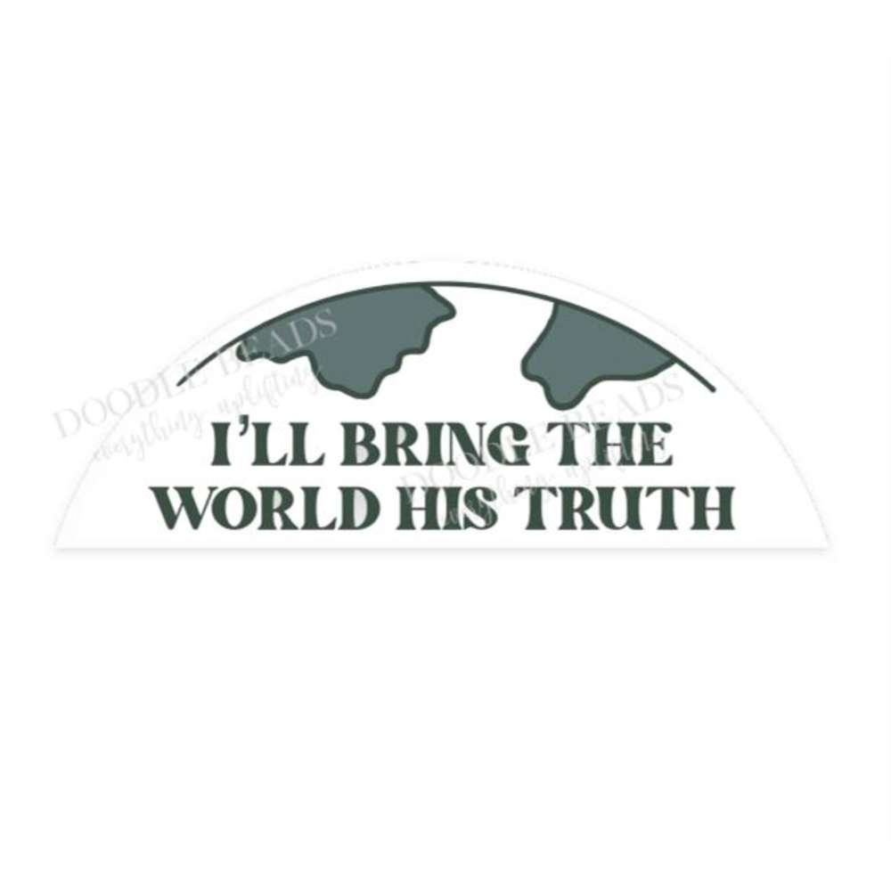 I'll Bring the World His Truth Missionary Sticker