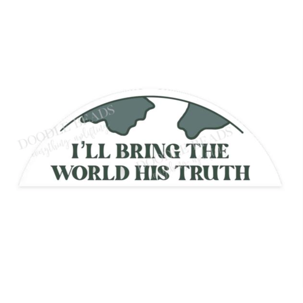 I'll Bring the World His Truth Missionary Sticker