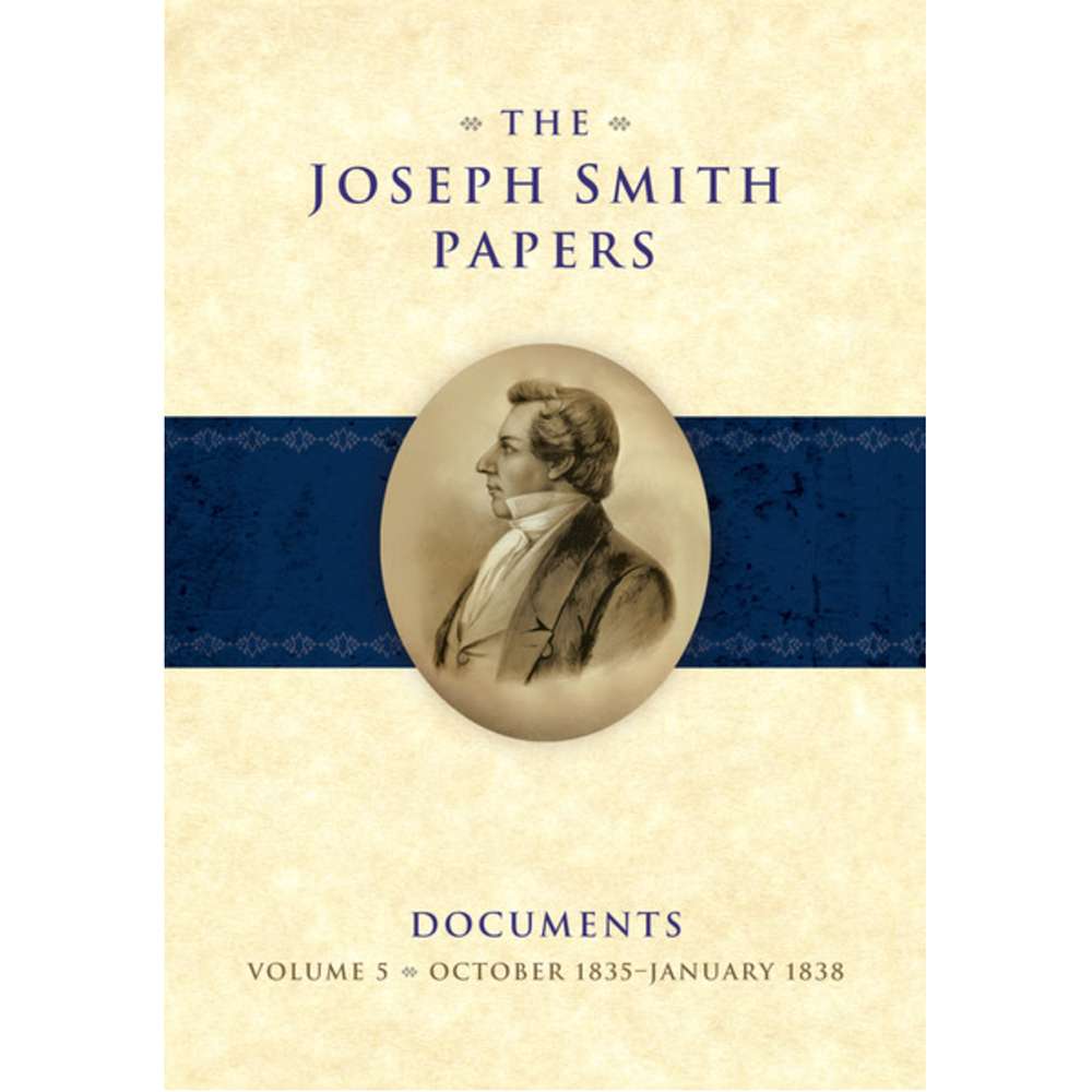 The Joseph Smith Papers, Documents, Vol. 5: October 1835 - January 1838