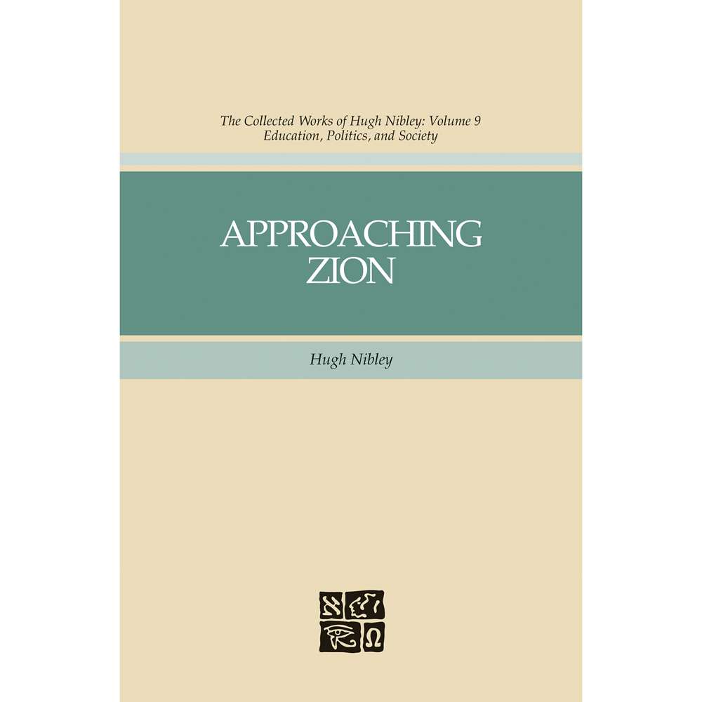 Approaching Zion (Collected Works of Hugh Nibley, Vol. 9) 1