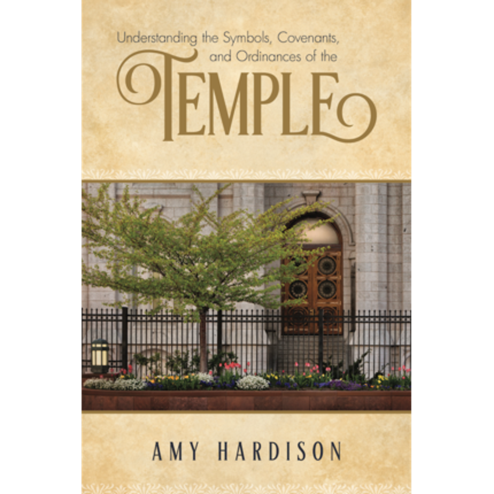 Understanding the Symbols, Covenants, and Ordinances of the Temple,  Understanding the Symbols, Covenants, and Ordinances of the Temple