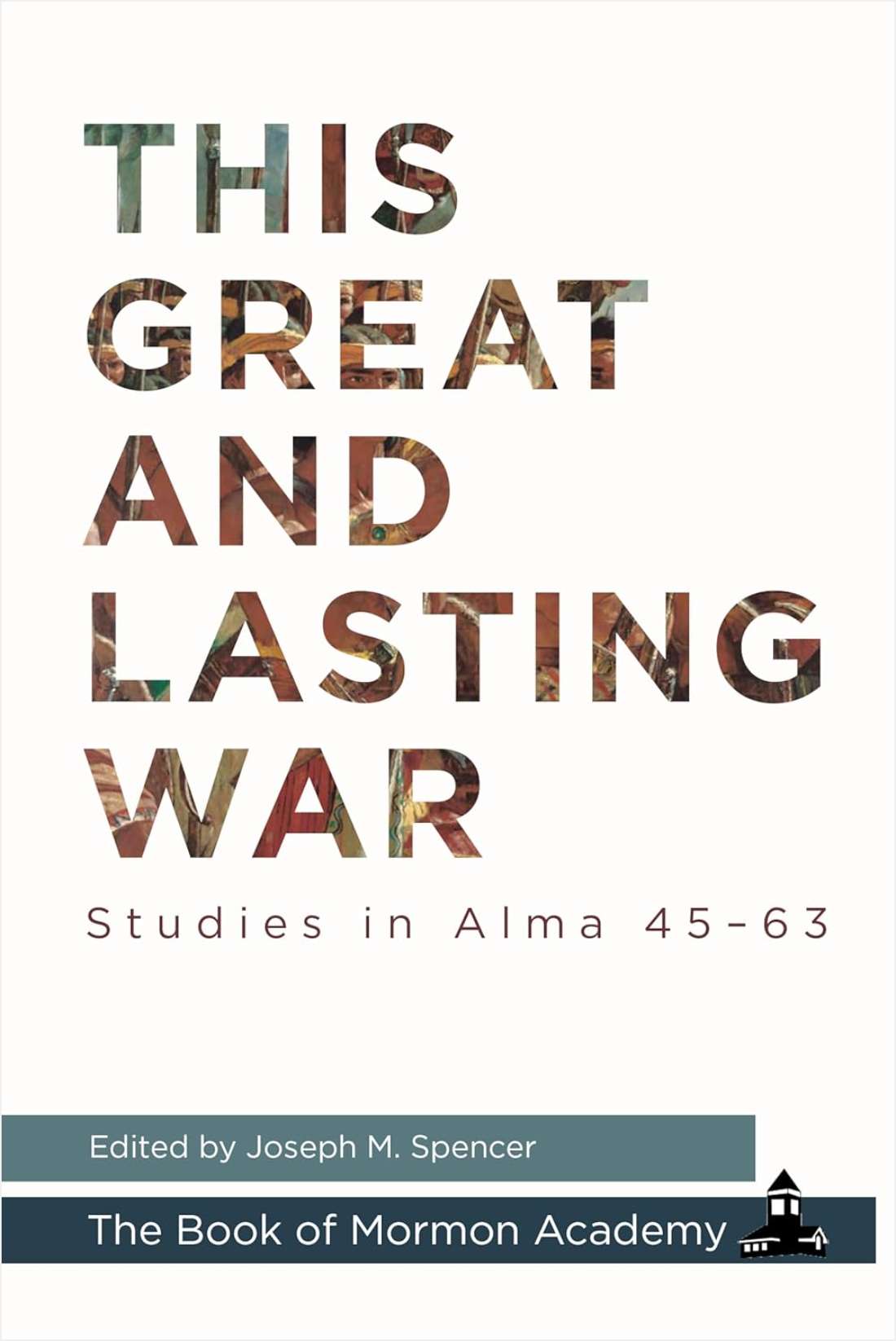 This Great and Lasting War: Studies in Alma 45-63