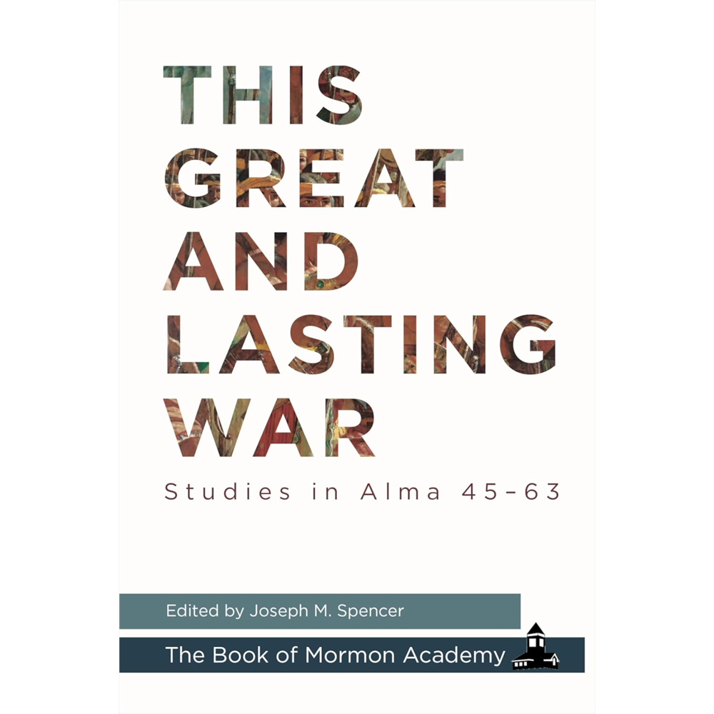 This Great and Lasting War: Studies in Alma 45-63,  This Great and Lasting War: Studies in Alma 45-63