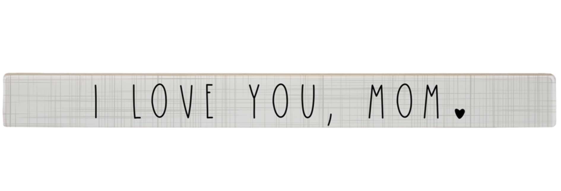 I Love You Mom Stick