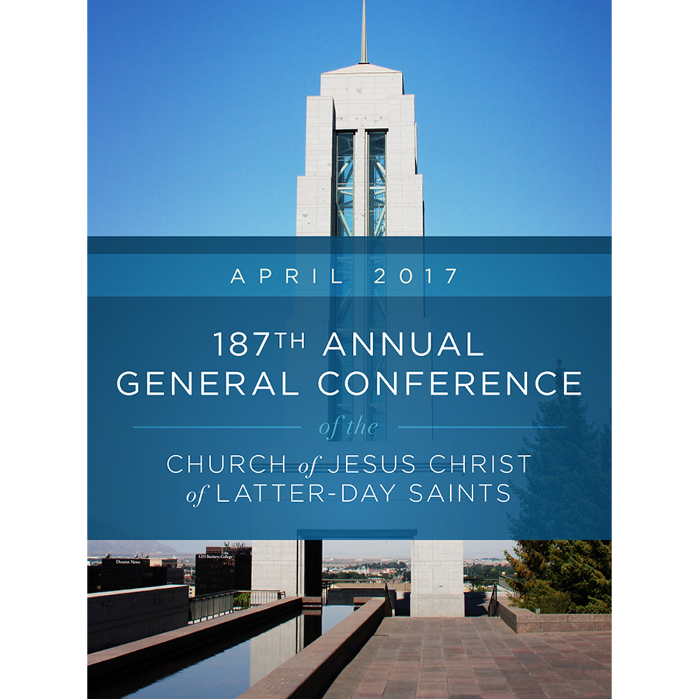 187th Annual General Conference of the Church of Jesus Christ of Latter-day Saints: April 2017,  187th Annual General Conference of the Church of Jesus Christ of Latter-day Saints: April 2017