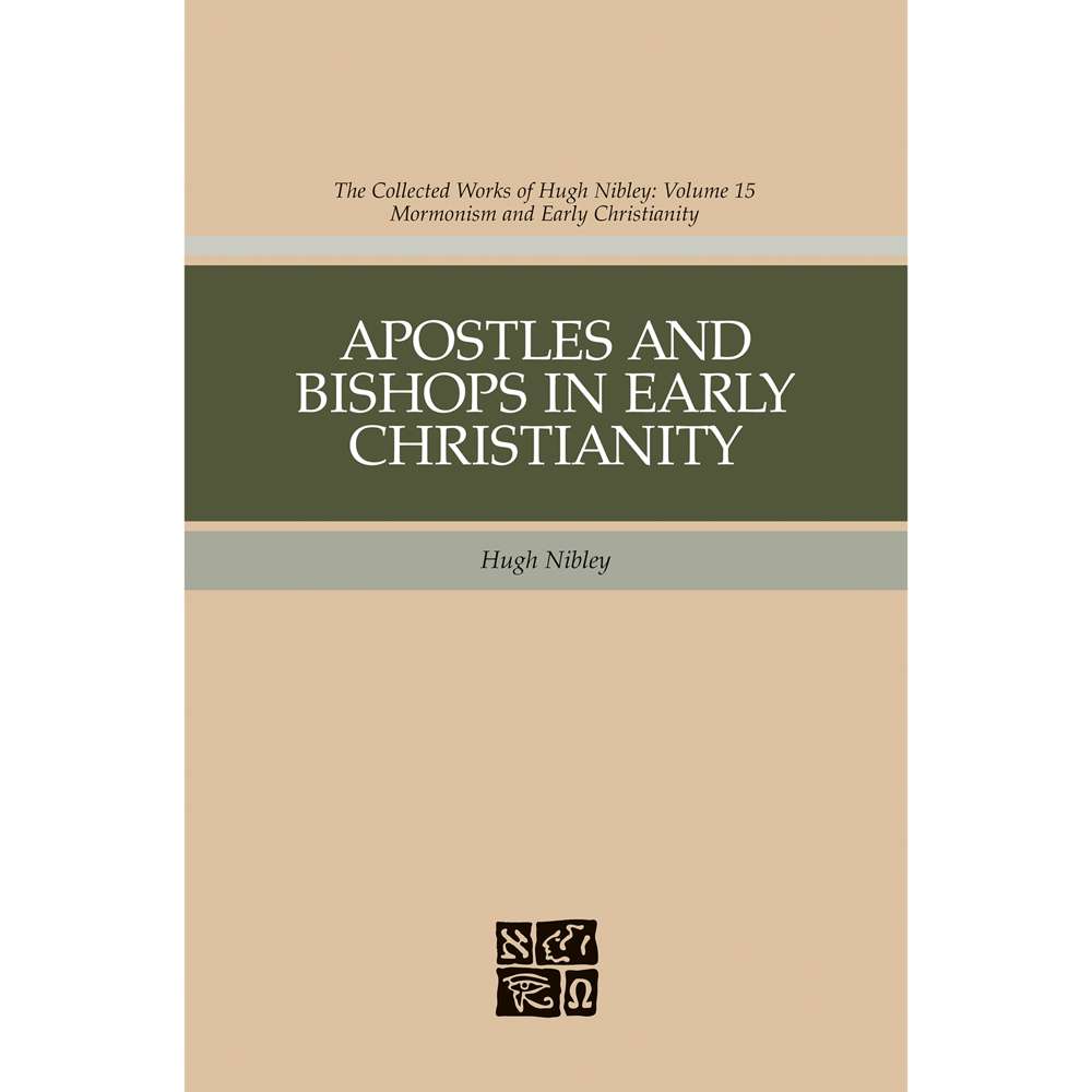 Apostles and Bishops in Early Christianity (Collected Works of Hugh Nibley, Vol. 15) 1