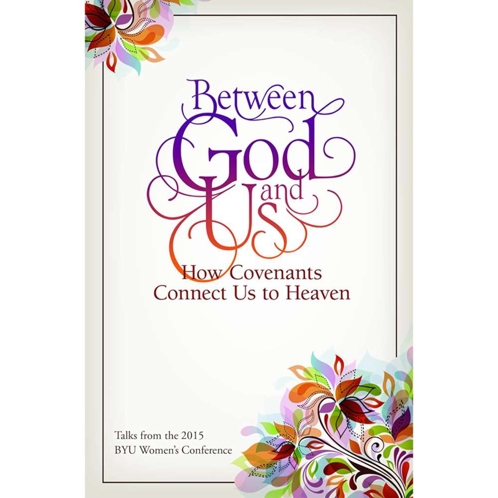 Between God and Us: How Covenants Connect Us to Heaven - VARIOUS 1