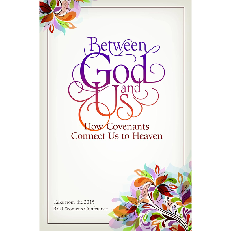 Between God and Us: How Covenants Connect Us to Heaven
