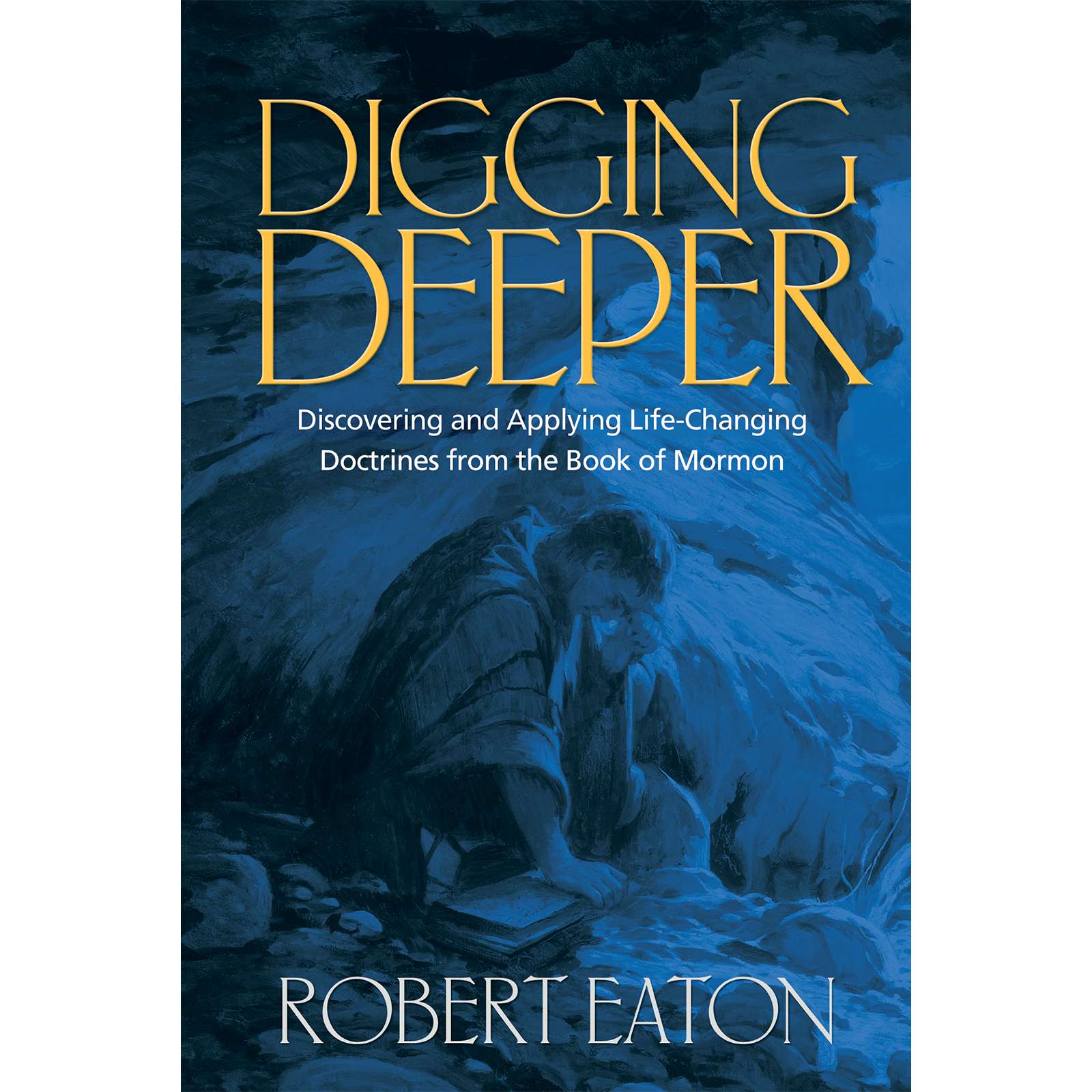 Digging Deeper Discovering And Applying Life Changing Doctrines From The Book Of Mormon C36, , large image number 0