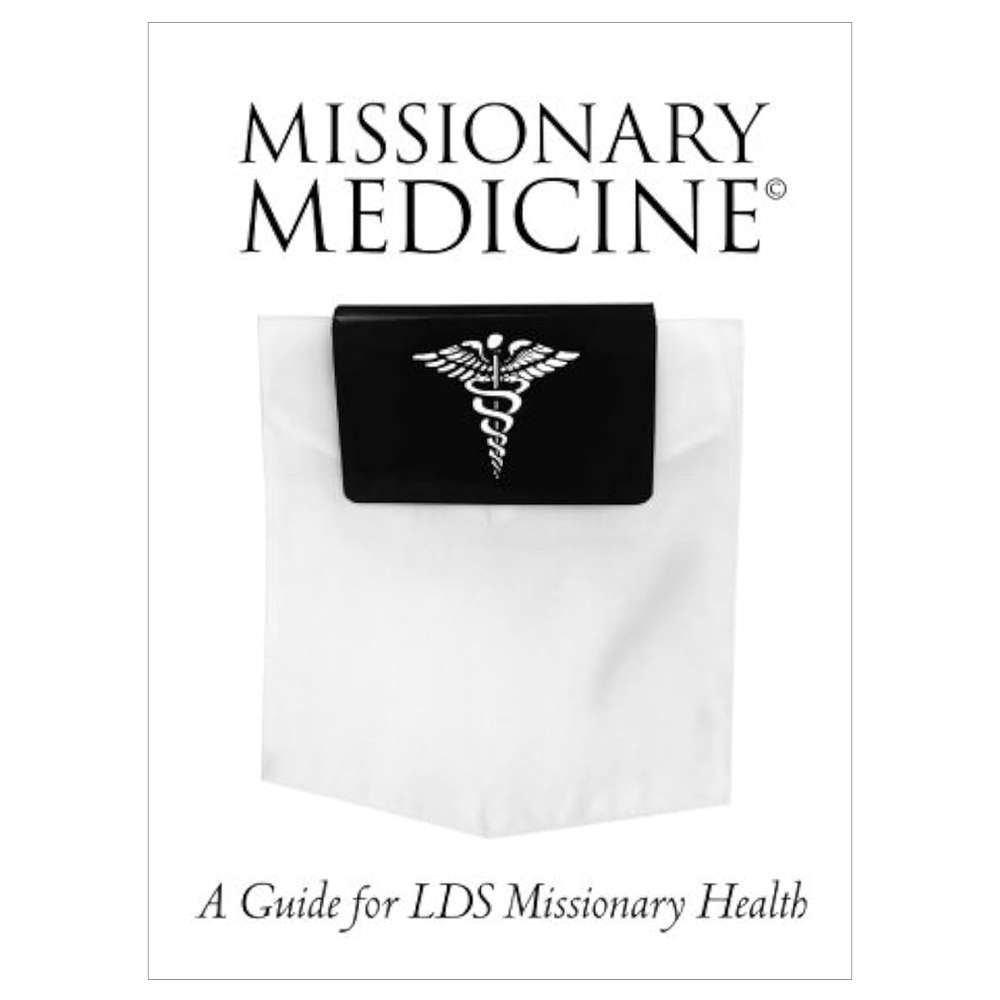 Missionary Medicine: A Guide for LDS Missionary Health