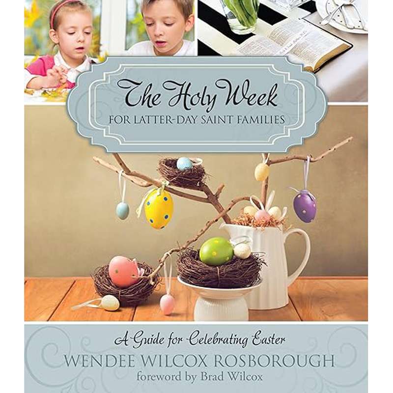 The Holy Week for Latter-day Saint Families