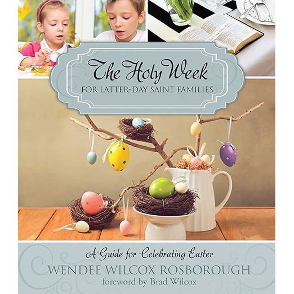 The Holy Week for Latter-day Saint Families,  The Holy Week for Latter-day Saint Families