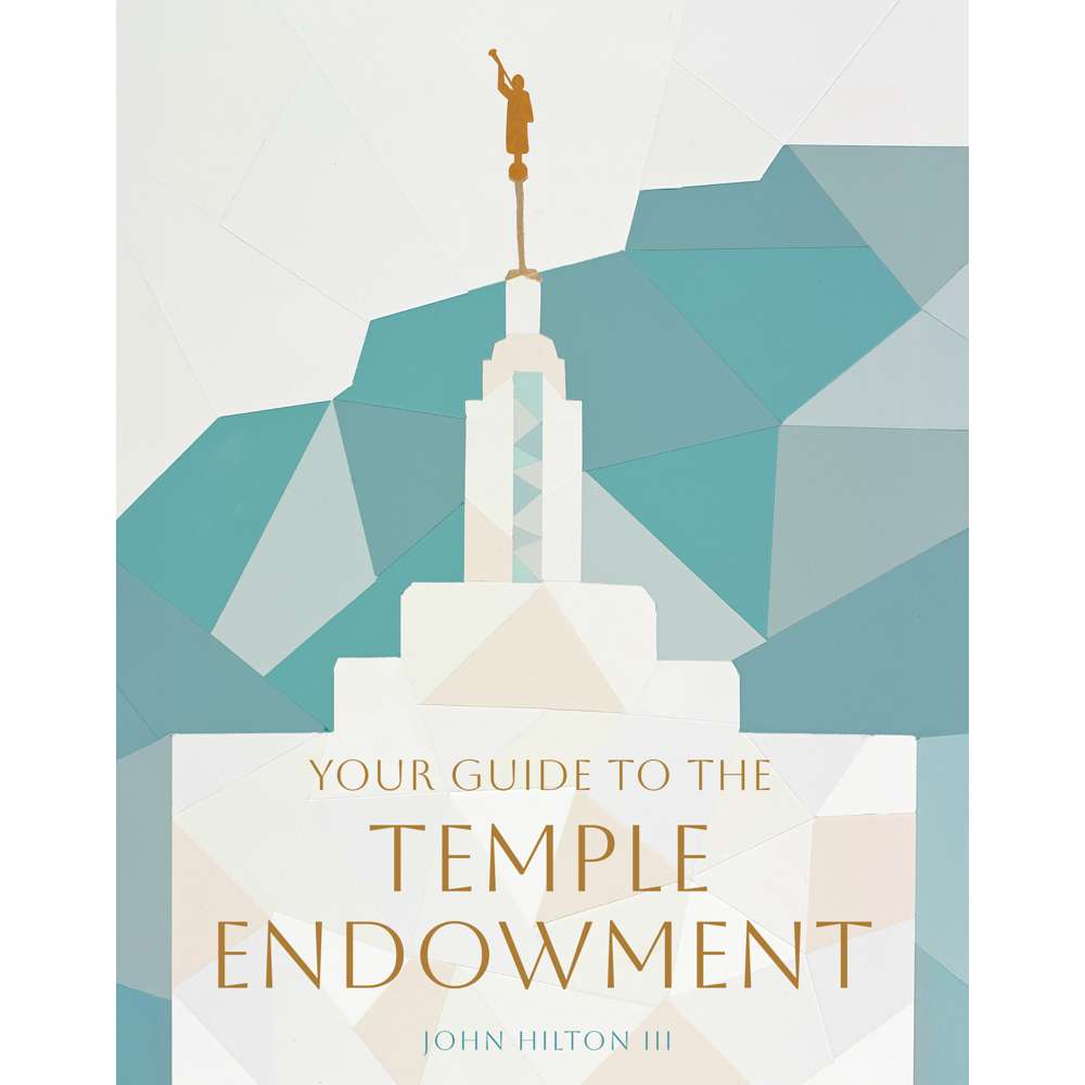 Your Guide to the Temple Endowment - HILTON, JOHN, III 1