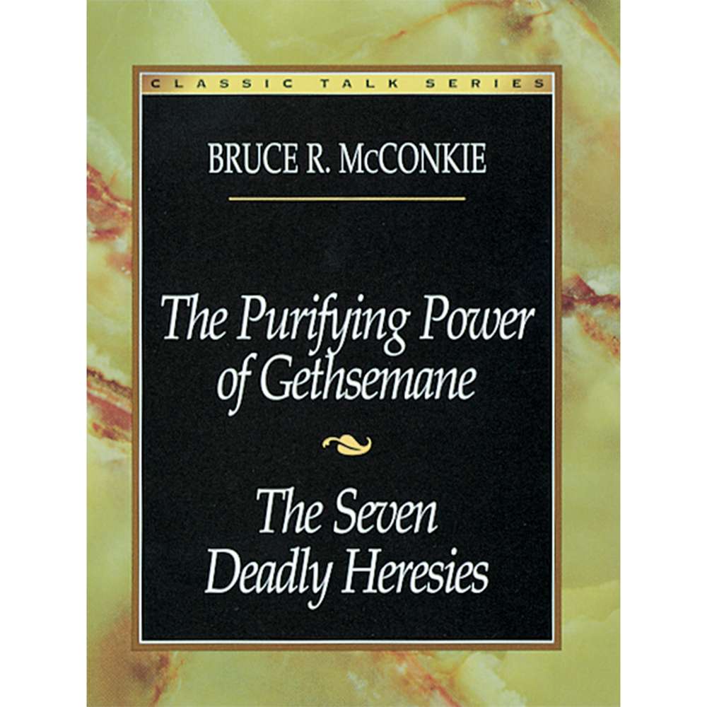 Classic Talk Series: The Purifying Power of Gethsemane — The Seven Deadly Heresies 1