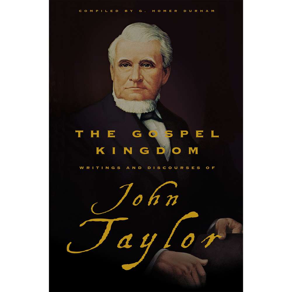 Gospel Kingdom : Selections From The Writings And Discourses Of John Taylor (Bookshelf Ebook) - G. HOMER DURHAM , JOHN TAYLOR 1