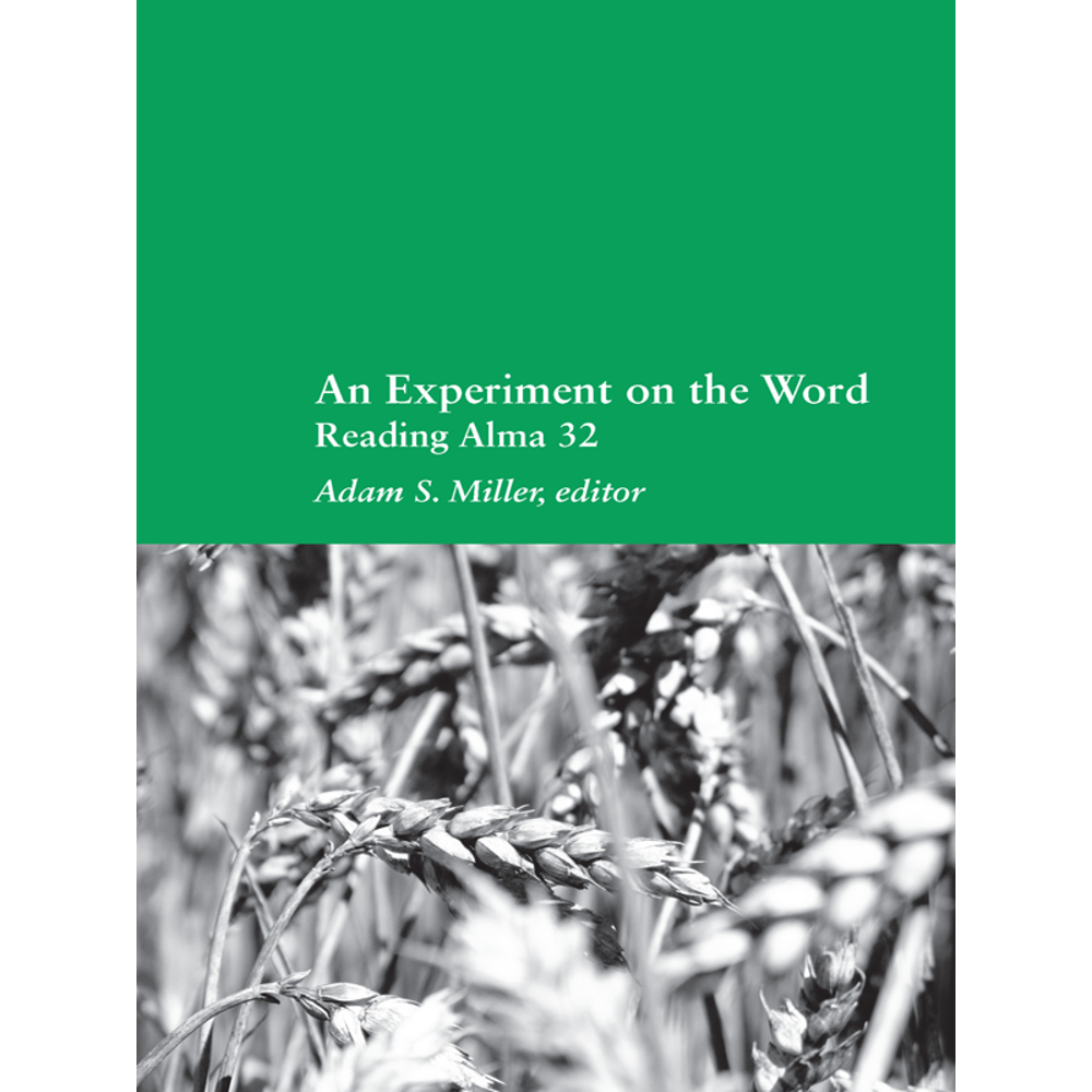 An Experiment on the Word: Reading Alma 32,  An Experiment on the Word: Reading Alma 32